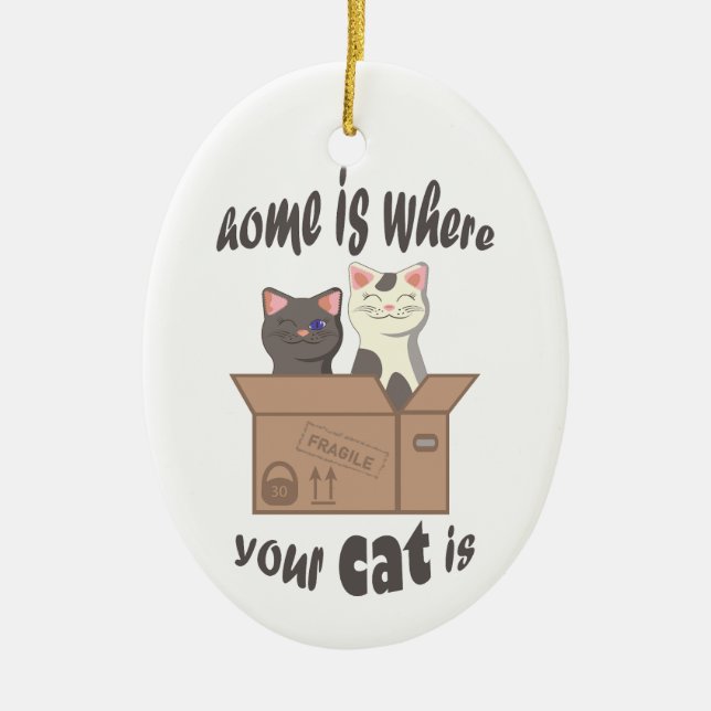 Funny quote Zuhause ist, wo Ihre Katze ist Keramik Ornament (Vorne)