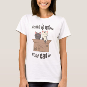 Funny quote Zuhause ist, wo Ihre Katze ist T-Shirt