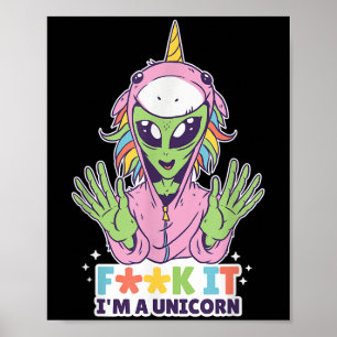 Funny Quotes Alien Unicorn F Word Im A Unicorn Gra Poster