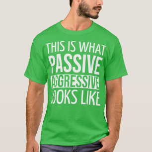 FUNNY QUOTES DAS IST, WAS PASSIVE AGGRESSIVE AUSSI T-Shirt