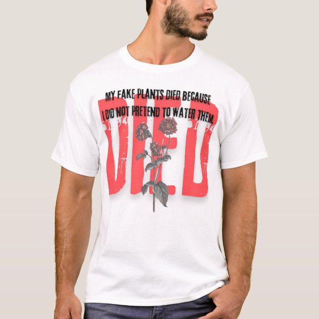 funny quotes died red Flower plants T-Shirt (Vorderseite)