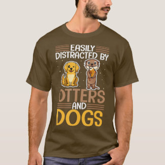 Funny Quotes - Leicht abgelenkt von Otters und Hun T-Shirt
