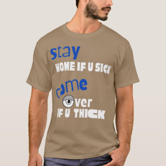 Funny quotStay Zuhause, wenn U Sick kommen, wenn U T-Shirt