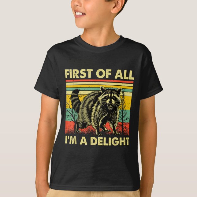 Funny Raccoon First Of All Im A Delight Racoon For T-Shirt (Vorderseite)