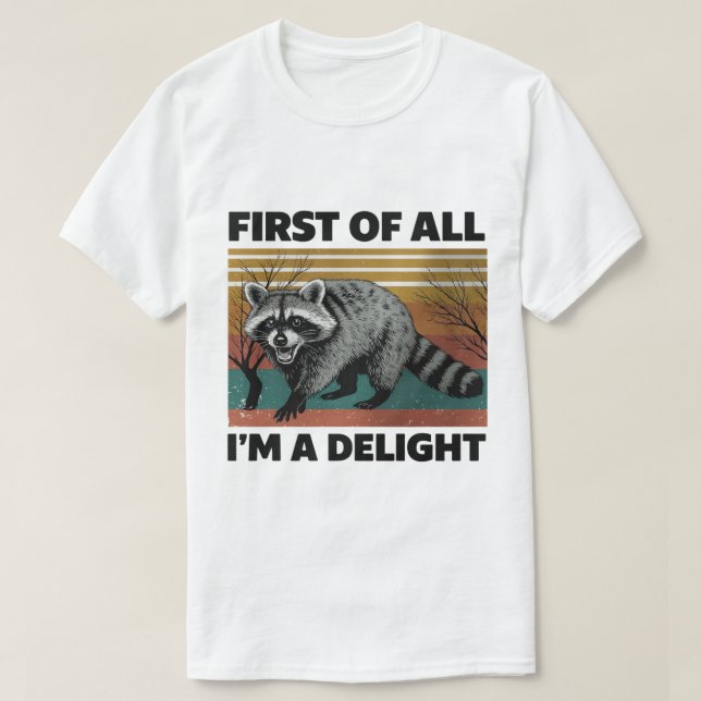 Funny Raccoon Quote - First of All I'm a Delight T-Shirt (Design vorne)