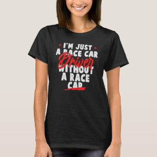 Funny Racing Zitat - Ich bin nur ein Rennfahrer T-Shirt