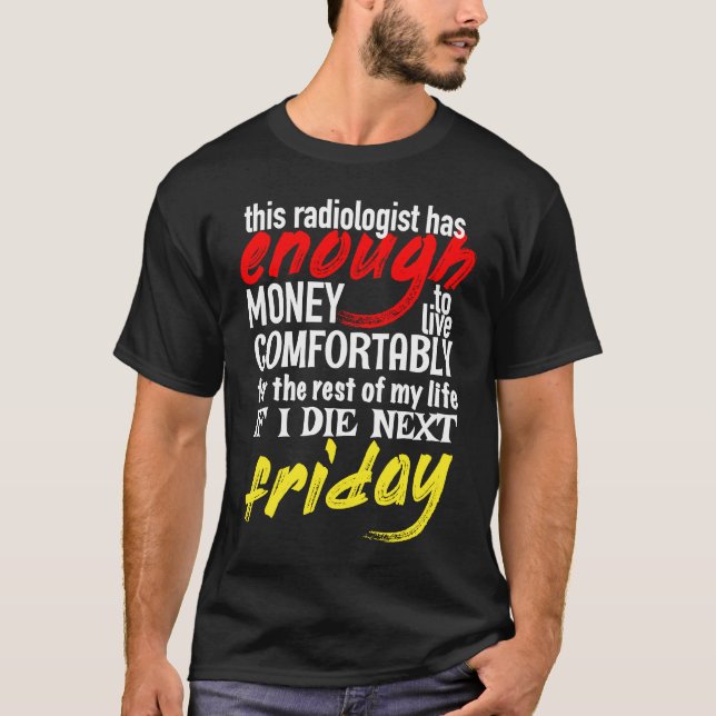 Funny Radiologist  Enough Money Till Next Friday T-Shirt (Vorderseite)