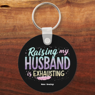 Funny "Raising my Husband Is Exhauting" Ehefrau Jo Schlüsselanhänger