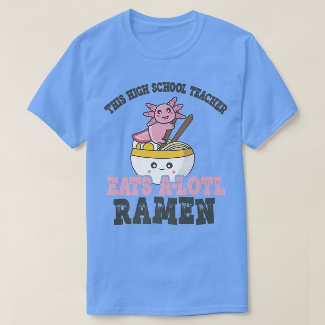Funny Ramen Liebe Lehrer an der High School Axolot T-Shirt (Design vorne)