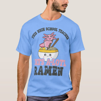Funny Ramen Liebe Lehrer an der High School Axolot T-Shirt