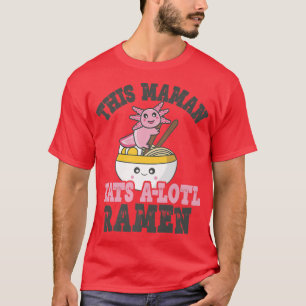 Funny Ramen Love Maman Niedlich Axolotl Eating Ram T-Shirt