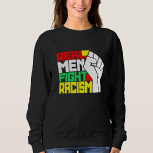 Funny Real Men kämpft gegen Rassismus Sweatshirt