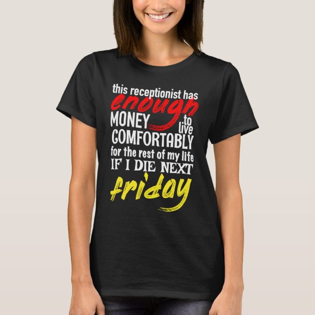 Funny Receptionist  Enough Money Till Next Friday T-Shirt (Vorderseite)