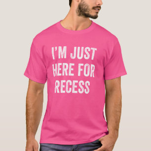 Funny Recess Enthusiast Ich bin gerade hier für Re T-Shirt