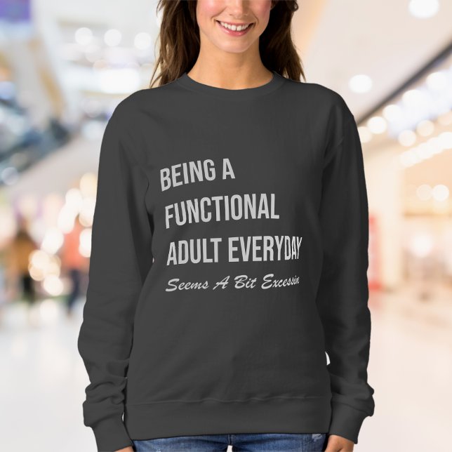 Funny & Relating Women's | Erschöpfung bei Erwachs Sweatshirt (Being A Functional Adult Everyday Seems A Bit Excessive Sweatshirt)