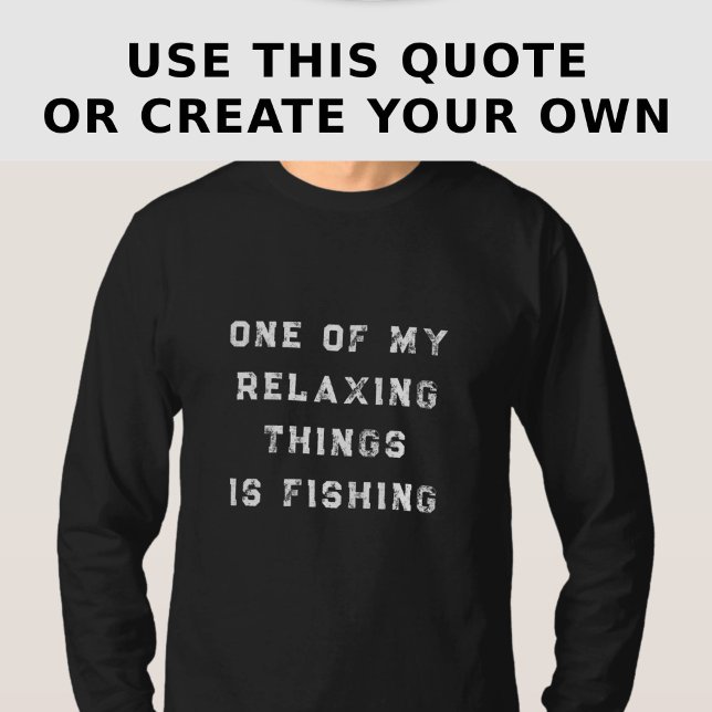 Funny Relaxing Custom Fishing Quote Long Sleeve T-Shirt (Von Creator hochgeladen)