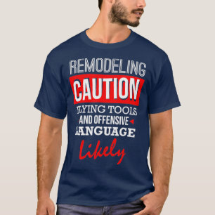 Funny Remodeling CAUTION Remodeling T-Shirt