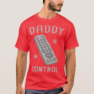 Funny Remote Kontrolle Daddy ist in Kontrolle T-Shirt