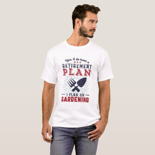 Funny Remüde Gartenruhestandsplan Gartenbau T-Shirt