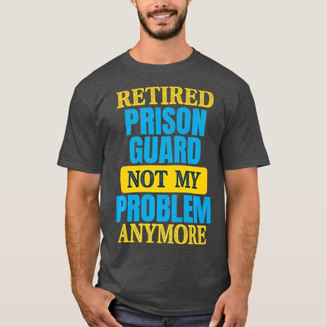 Funny Remüde Gefängnisgarde Joke Ruhestand Party T-Shirt (Vorderseite)
