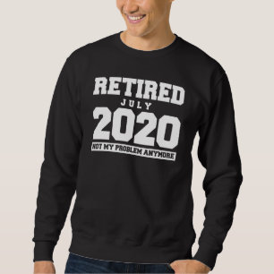 Funny remüde Juli 2020 Nicht mein Problem Rente Sweatshirt