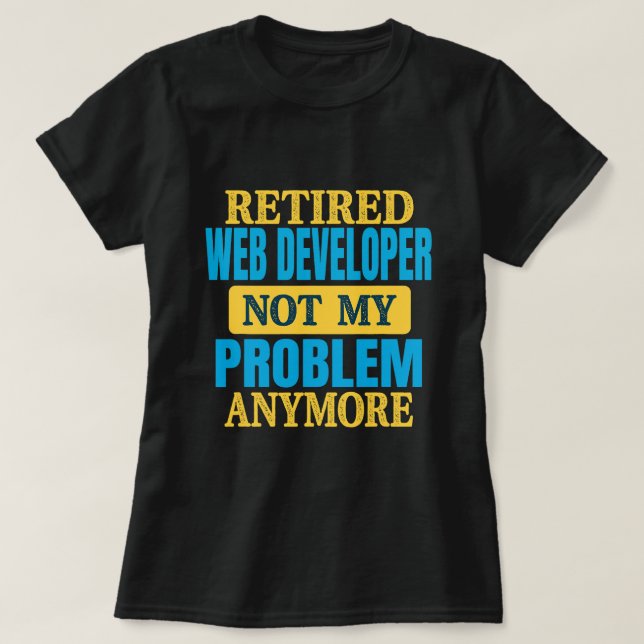Funny Remüde Web Developer Joke Retirement Party T-Shirt (Design vorne)