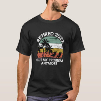 Funny Retired 2022 Not My Problem Anymore Vintage T-Shirt
