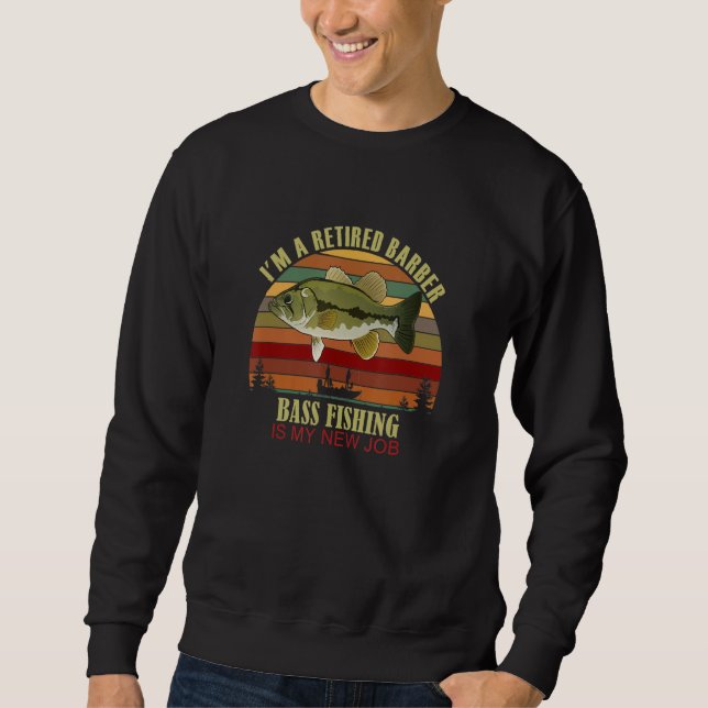 Funny  Retired BARBER New Job Bass Fishing Sweatshirt (Vorderseite)