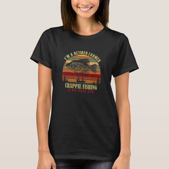 Funny  Retired FARMER New Job Crappie Fishing T-Shirt (Vorderseite)