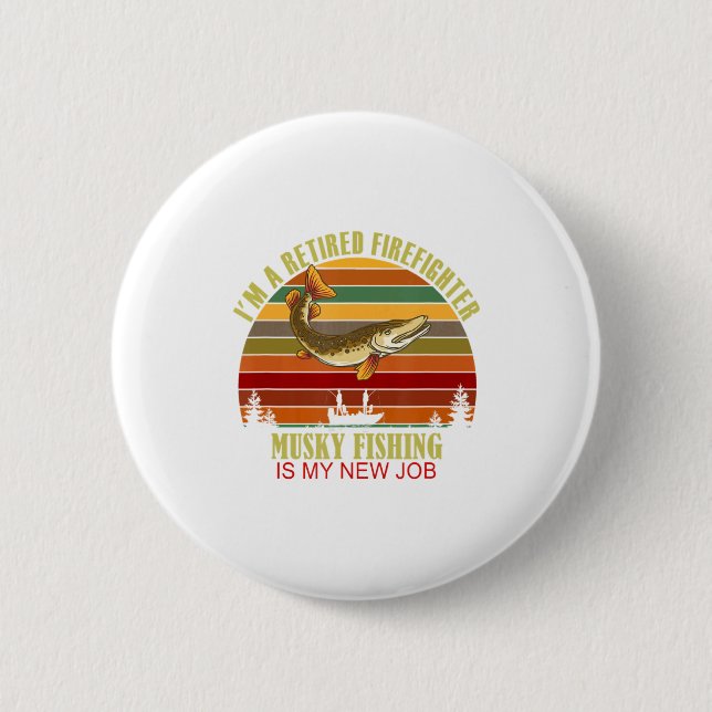 Funny Retired Firefighter New Job Musky Fishing  Button (Vorderseite)