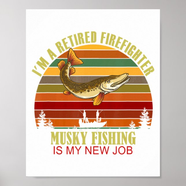 Funny Retired Firefighter New Job Musky Fishing  Poster (Vorne)