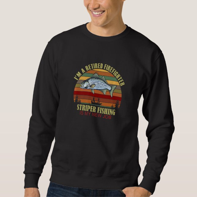 Funny  Retired FIREFIGHTER New Job Striper Fishing Sweatshirt (Vorderseite)