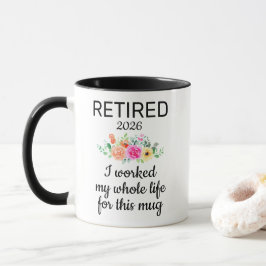 Funny Retired I Worked My Whole Life For This Tasse
