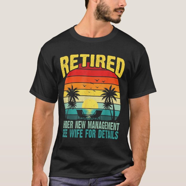 Funny Retired Under New Management See Wife For De T-Shirt (Vorderseite)