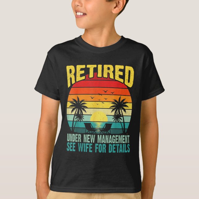 Funny Retired Under New Management See Wife For De T-Shirt (Vorderseite)