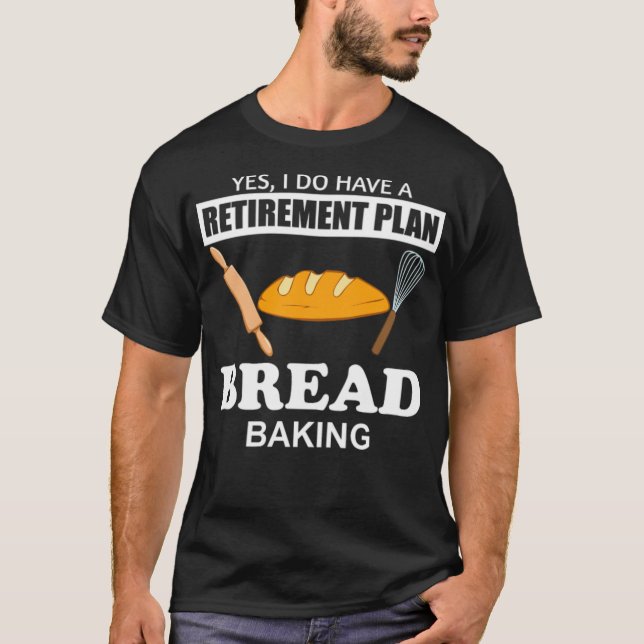 Funny Retirement Brot Backen Koch Bake Grill T-Shirt (Vorderseite)