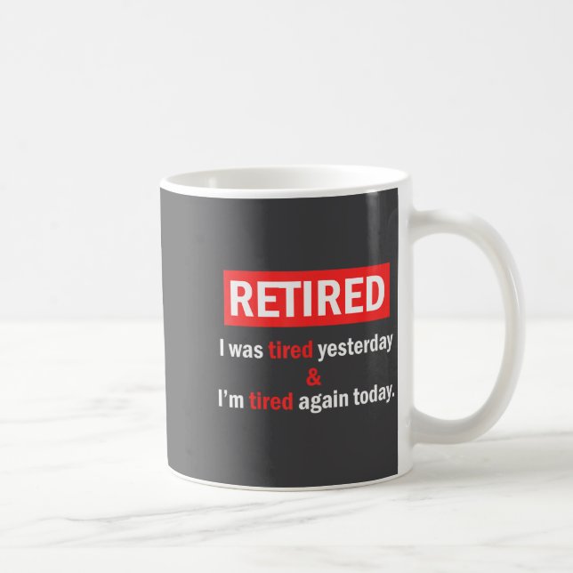 Funny Retirement Quote I'm Retired I Was Tired Yes Kaffeetasse (Rechts)