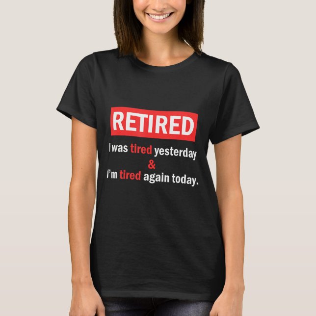 Funny Retirement Quote I'm Retired I Was Tired Yes T-Shirt (Vorderseite)