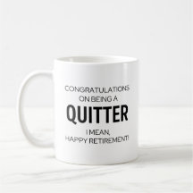 Funny Retirement Tasse - Glückwunschs, um ein Quit