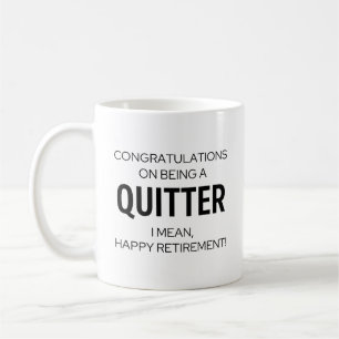 Funny Retirement Tasse - Glückwunschs, um ein Quit