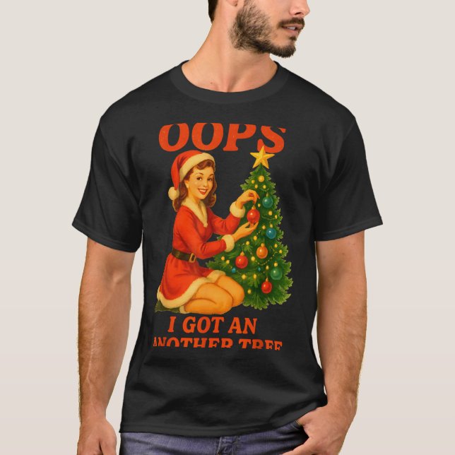 Funny Retro Christmas Oops I Got Another Tree  T-Shirt (Vorderseite)