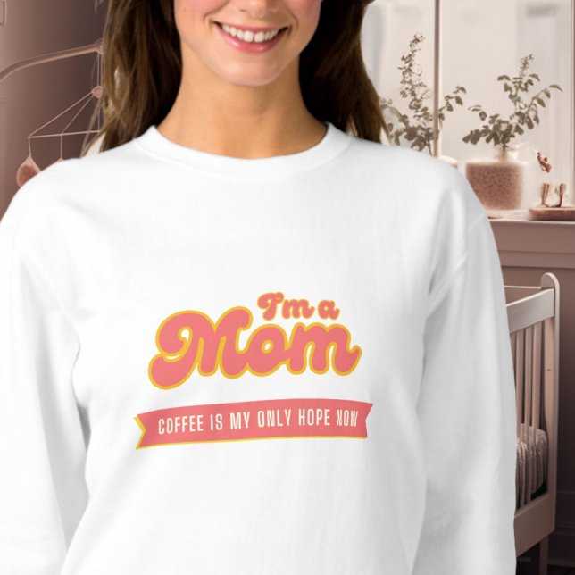 Funny Retro Mama - Kaffee ist meine einzige Hoffnu Sweatshirt (Von Creator hochgeladen)