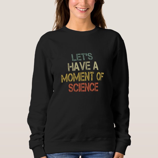 Funny Retro Scientist Lehrer Lass uns Augenblick h Sweatshirt (Vorderseite)
