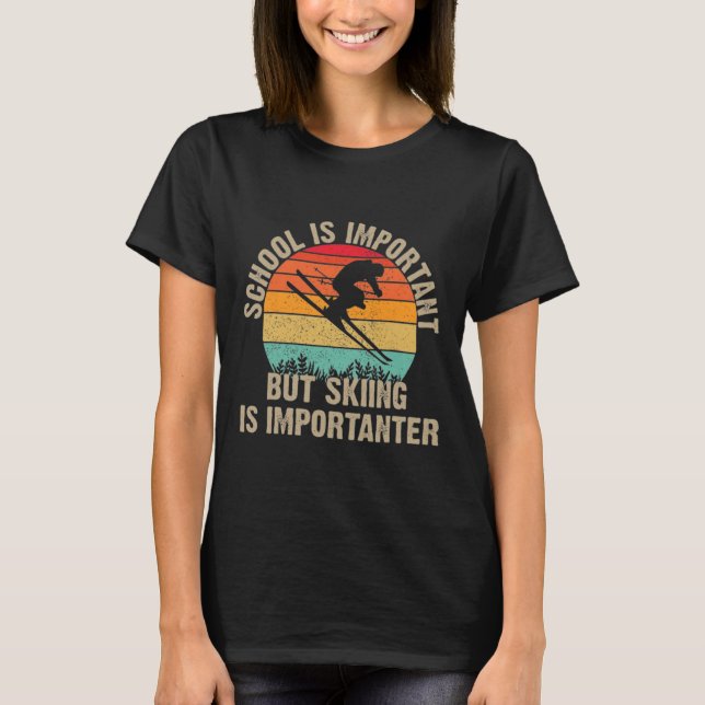Funny Retro Skiing Is Importanter Snow Downhill Sk T-Shirt (Vorderseite)