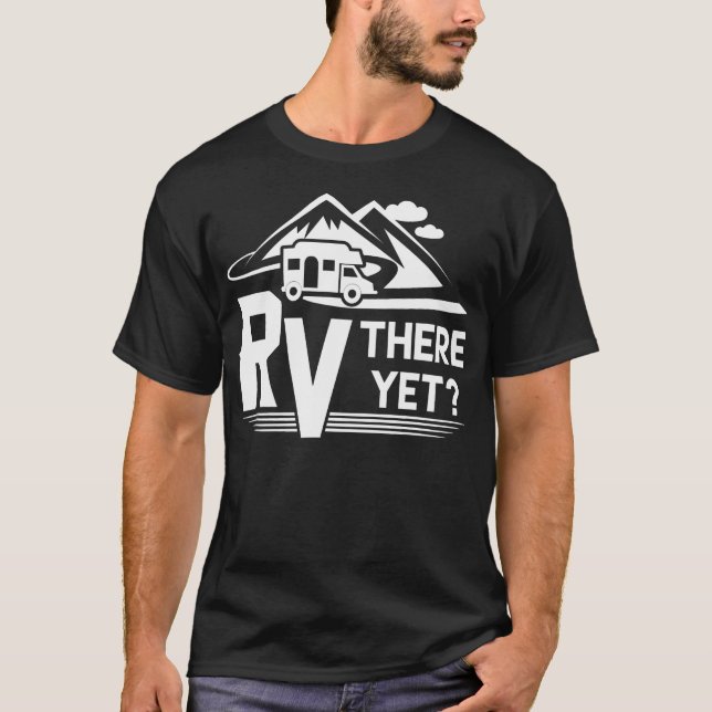 Funny Roadtrip Rv There yet Camping T-Shirt (Vorderseite)