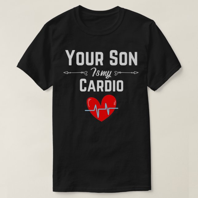 Funny Romantic Sprichwort Ihr Sohn ist mein Cardio T-Shirt (Design vorne)