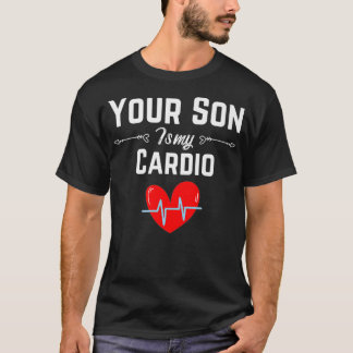 Funny Romantic Sprichwort Ihr Sohn ist mein Cardio T-Shirt