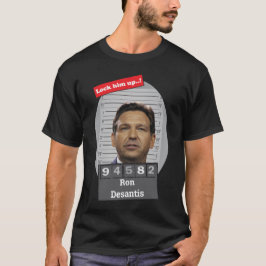 Funny Ron Desantis Mugshot Lock Ihm Up T-Shirt
