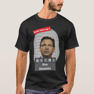 Funny Ron Desantis Mugshot Lock Ihm Up T-Shirt