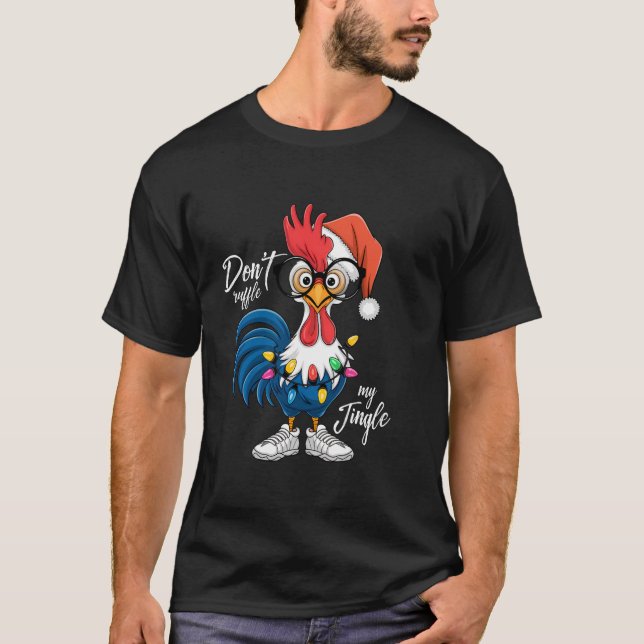 Funny Rooster Christmas Tee Don t Ruffle My Jingle (Vorderseite)